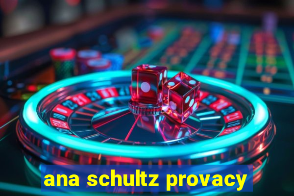 ana schultz provacy